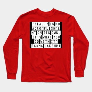 Quote padma lakshmi Long Sleeve T-Shirt